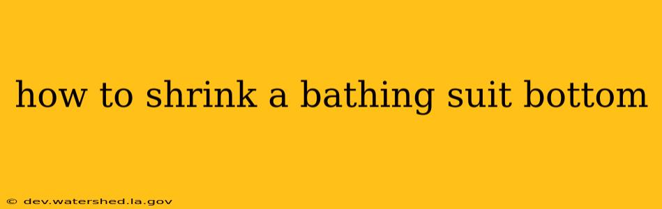 how to shrink a bathing suit bottom