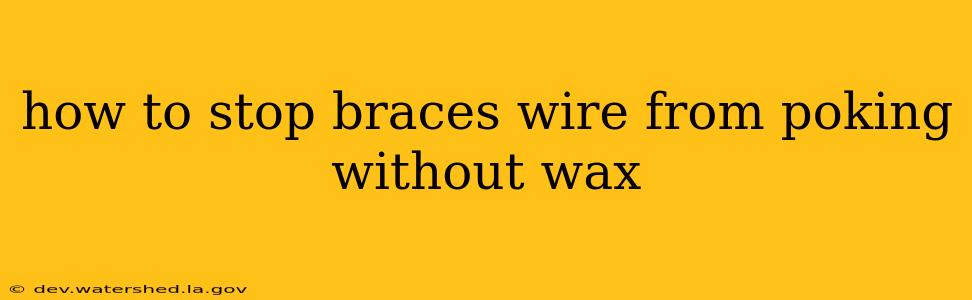 how to stop braces wire from poking without wax