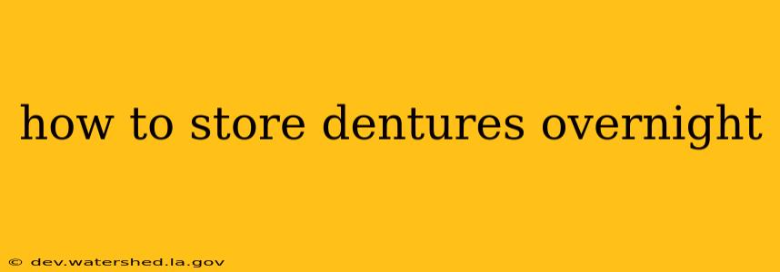 how to store dentures overnight