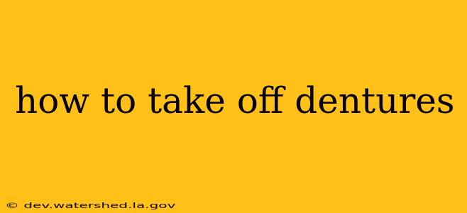 how to take off dentures