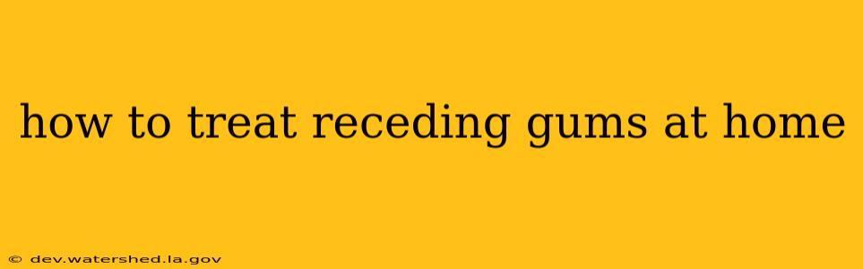 how to treat receding gums at home