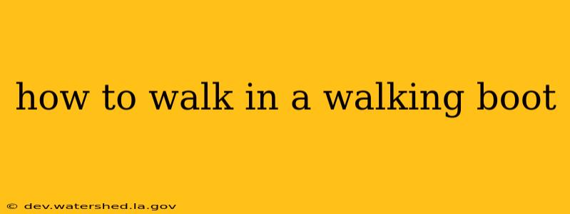 how to walk in a walking boot