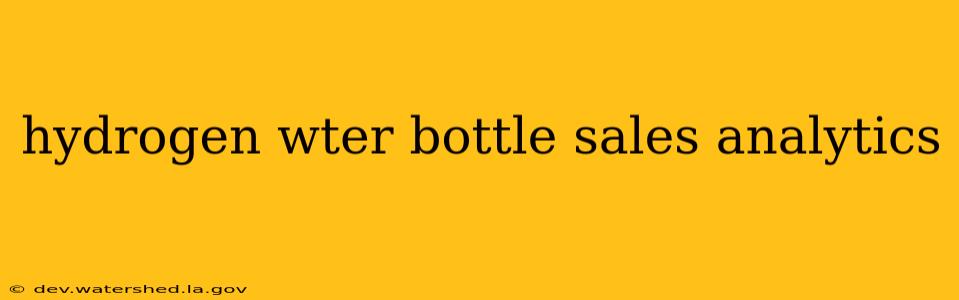 hydrogen wter bottle sales analytics