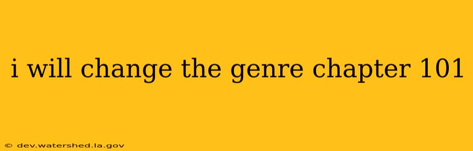 i will change the genre chapter 101