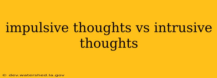 impulsive thoughts vs intrusive thoughts
