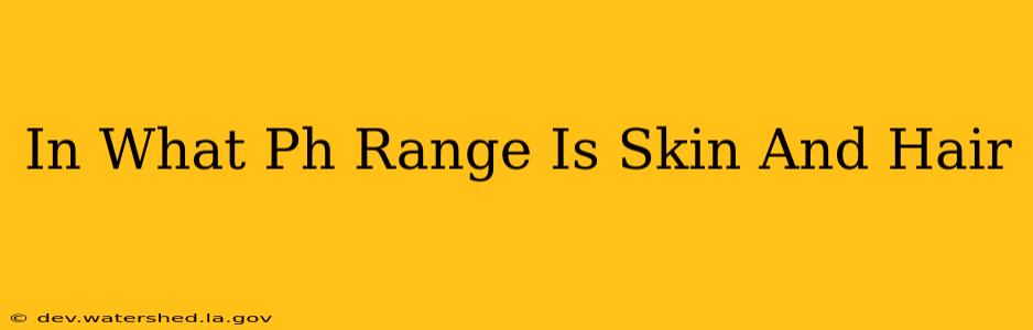 in what ph range is skin and hair