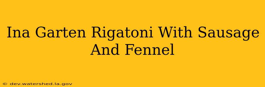 ina garten rigatoni with sausage and fennel