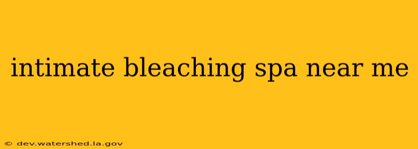 intimate bleaching spa near me