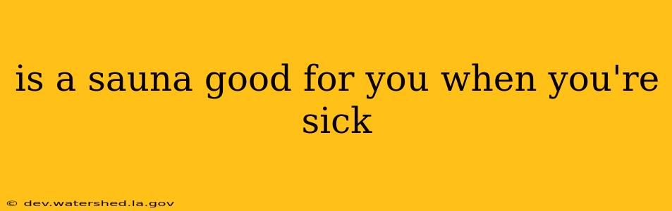 is a sauna good for you when you're sick