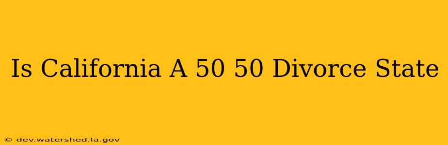 is california a 50 50 divorce state