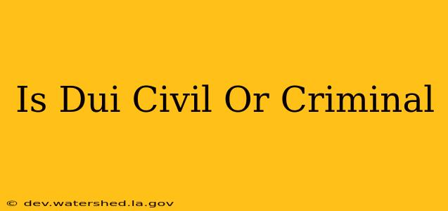 is dui civil or criminal