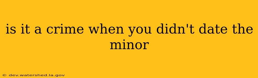 is it a crime when you didn't date the minor