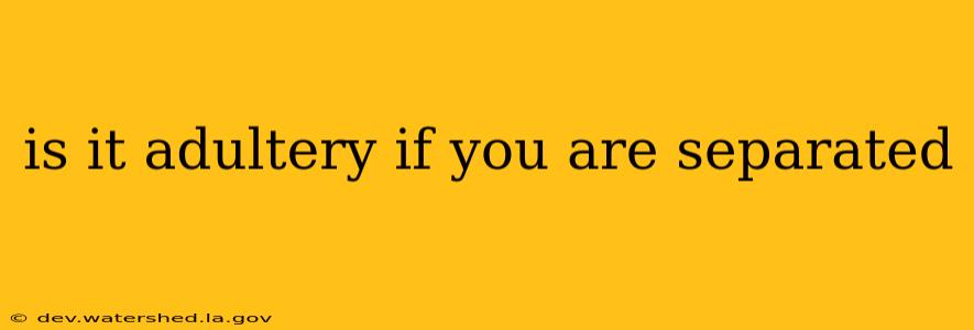 is it adultery if you are separated