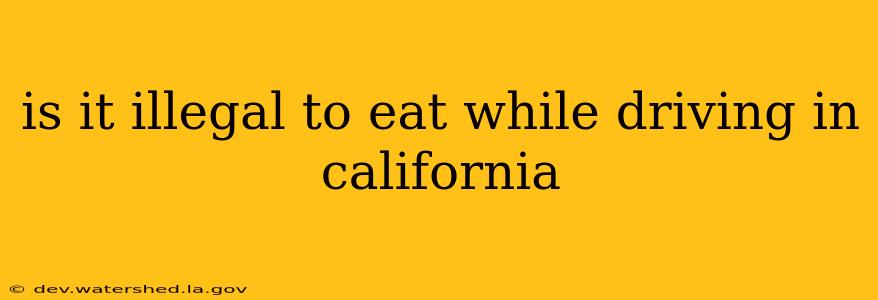 is it illegal to eat while driving in california