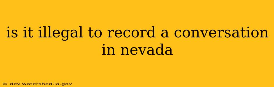 is it illegal to record a conversation in nevada