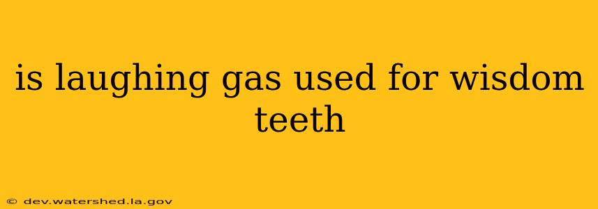 is laughing gas used for wisdom teeth