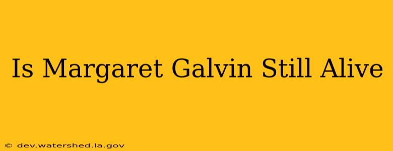 is margaret galvin still alive