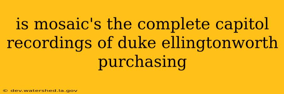 is mosaic's the complete capitol recordings of duke ellingtonworth purchasing