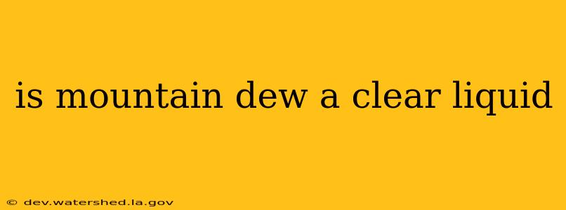 is mountain dew a clear liquid