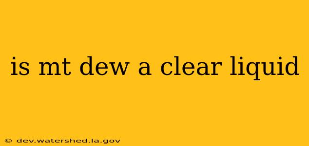 is mt dew a clear liquid