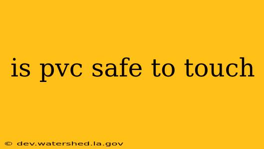 is pvc safe to touch