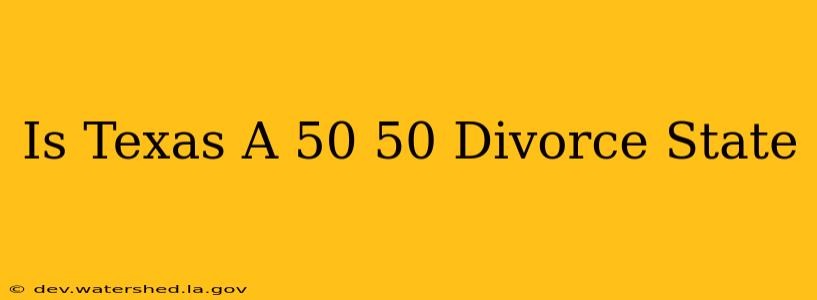 is texas a 50 50 divorce state