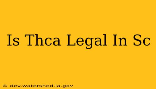 is thca legal in sc