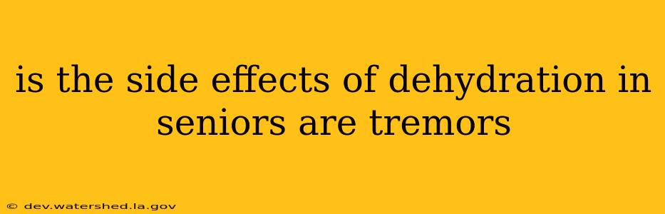 is the side effects of dehydration in seniors are tremors