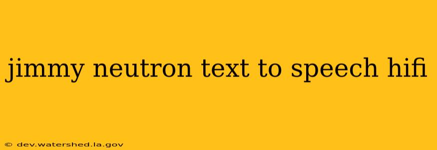 jimmy neutron text to speech hifi