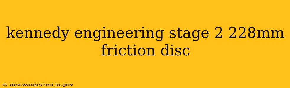 kennedy engineering stage 2 228mm friction disc