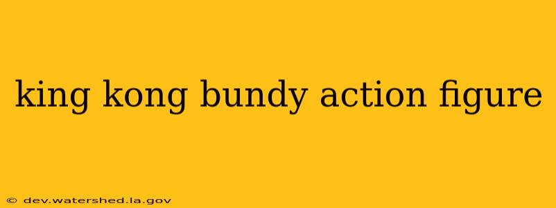 king kong bundy action figure