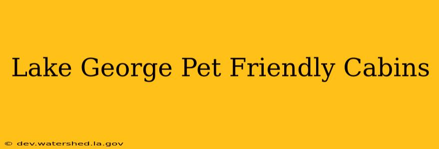 lake george pet friendly cabins