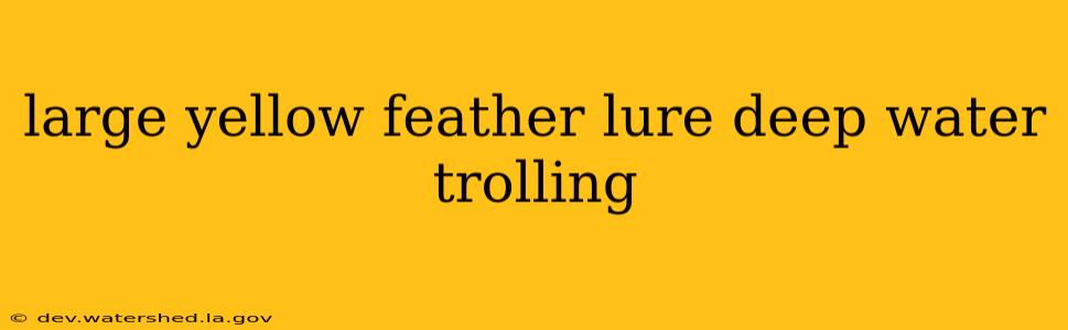 large yellow feather lure deep water trolling