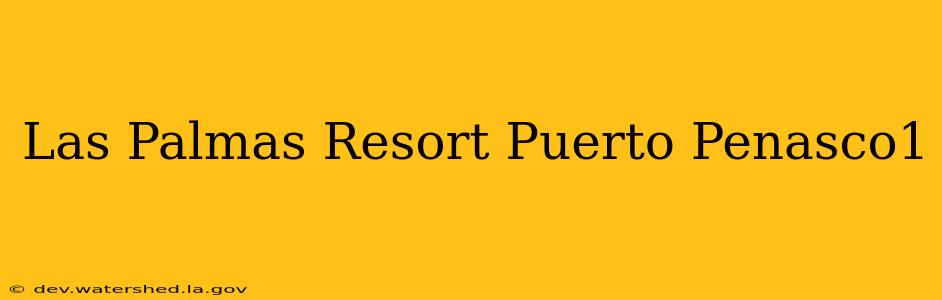 las palmas resort puerto peñasco