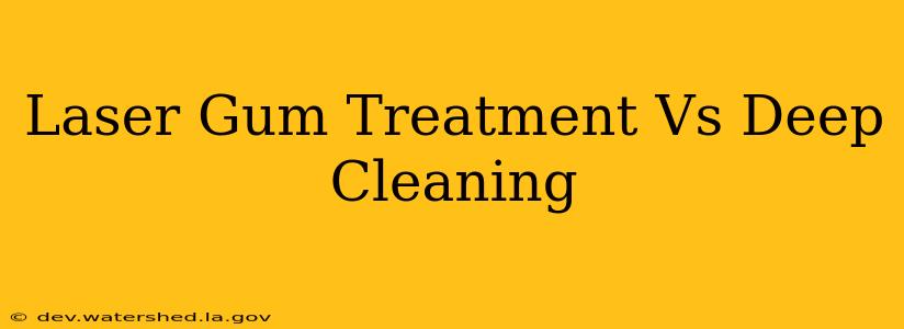 laser gum treatment vs deep cleaning
