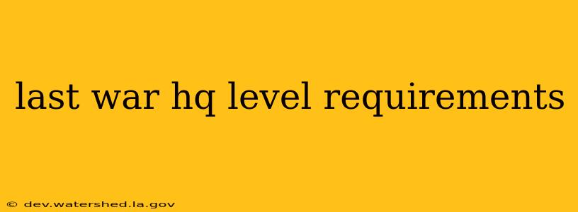 last war hq level requirements