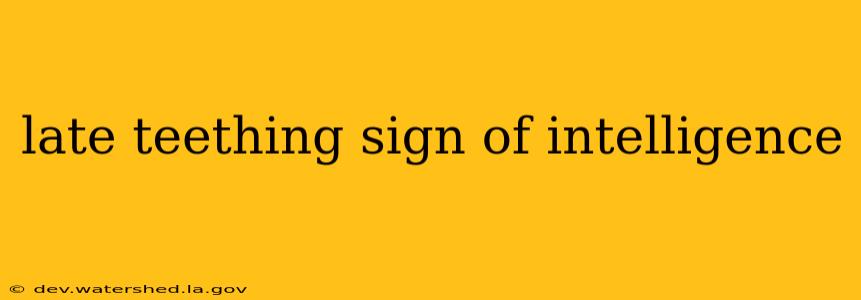 late teething sign of intelligence