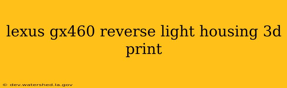 lexus gx460 reverse light housing 3d print