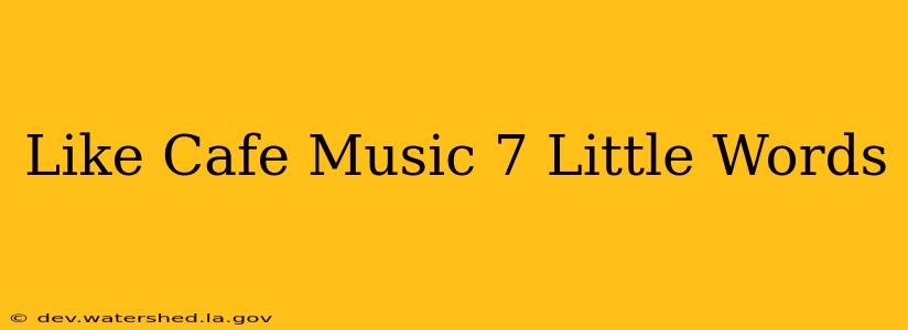 like cafe music 7 little words