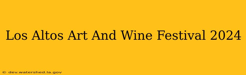 los altos art and wine festival 2024