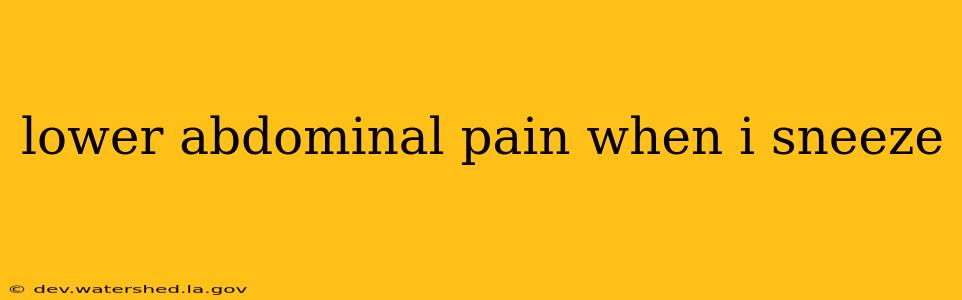 lower abdominal pain when i sneeze
