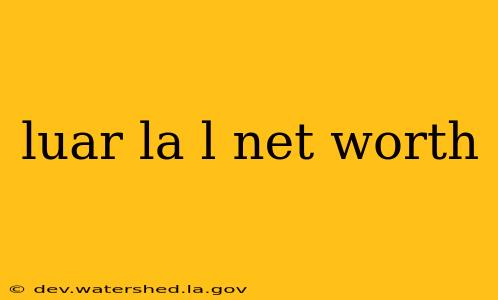 luar la l net worth