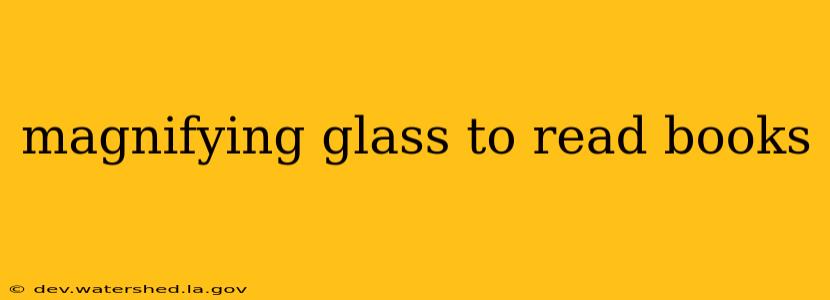 magnifying glass to read books
