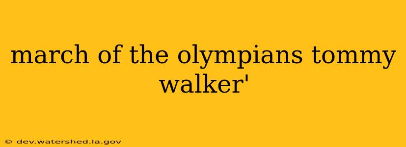 march of the olympians tommy walker'