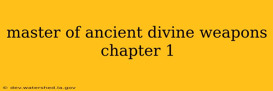 master of ancient divine weapons chapter 1