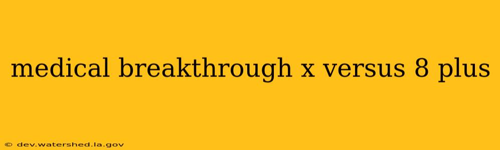 medical breakthrough x versus 8 plus
