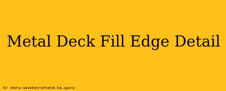 metal deck fill edge detail