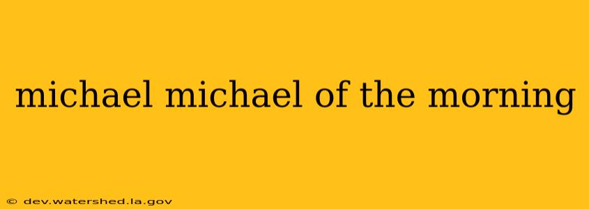 michael michael of the morning
