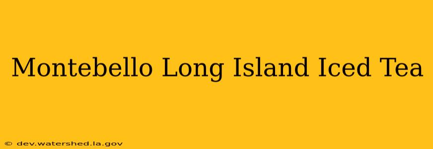 montebello long island iced tea