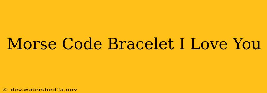 morse code bracelet i love you